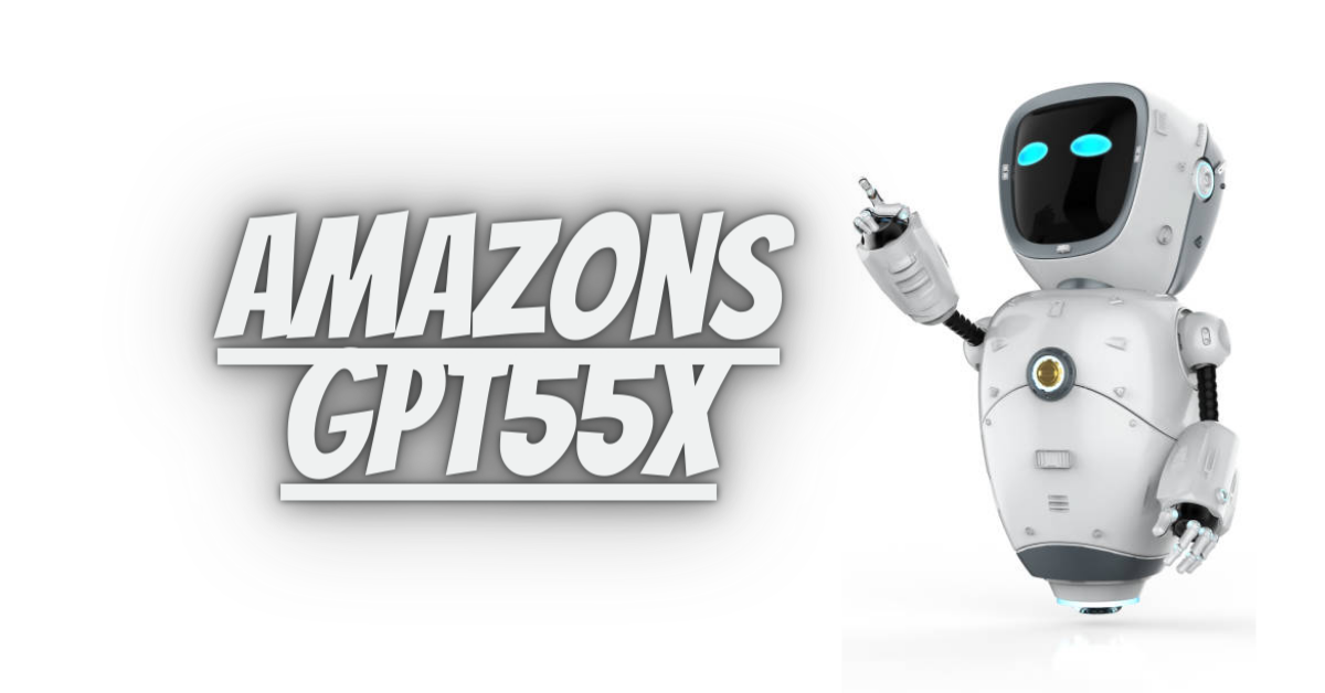 Amazons GPT55X.